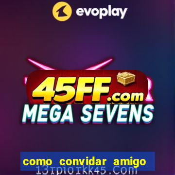 como convidar amigo estrela bet